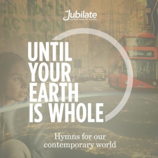 Until Your Earth Is Whole (Hymns For Our Contemporary World)