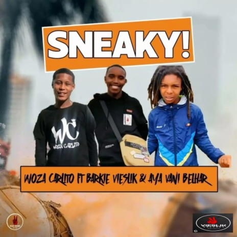 Sneaky! ft. Woza Carlito & Aya Vannie Belhar | Boomplay Music