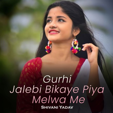 Gurhi Jalebi Bikaye Piya Melwa Me | Boomplay Music