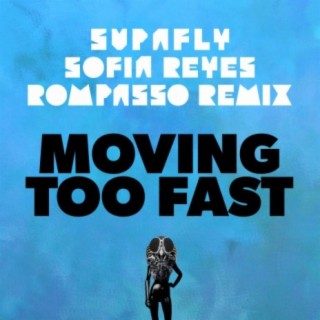 Moving Too Fast Rompasso Remix