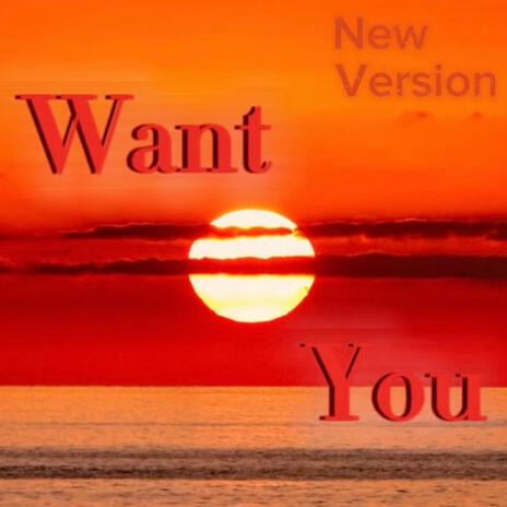 Want You (New Version) | Boomplay Music