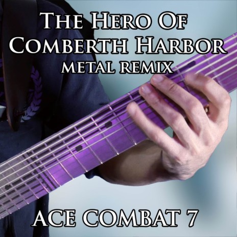 The Hero Of Comberth Harbor (From Ace Combat 7) (Metal Remix) | Boomplay Music