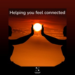 Helping you feel connected
