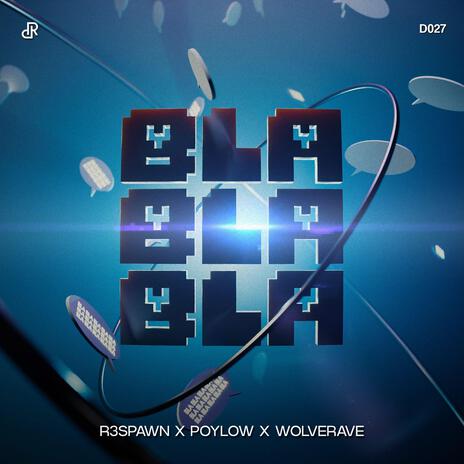 Bla Bla Bla ft. Poylow & Wolverave | Boomplay Music