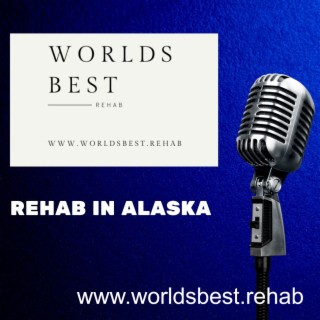 Know Before You Go To Rehab in Alaska