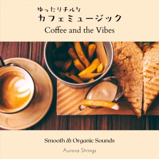ゆったりチルなカフェミュージック - Coffee and the Vibes
