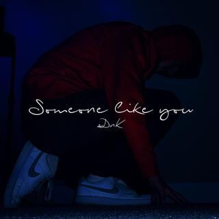 Someone like you