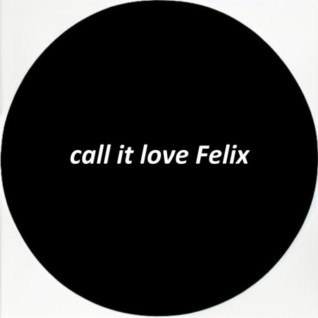 call it love Felix | Boomplay Music