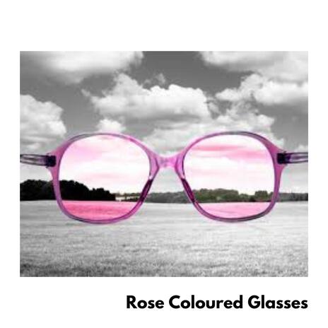 Rose Coloured Glasses