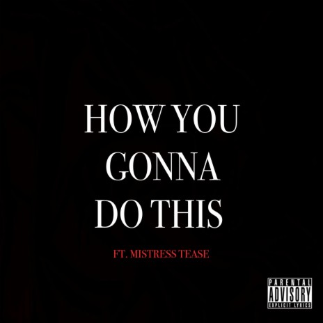 How You Gonna Do This ft. Mistress Tease | Boomplay Music