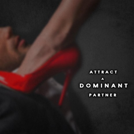 Attract A Dominant Partner