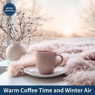 Warm Coffee Time and Winter Air