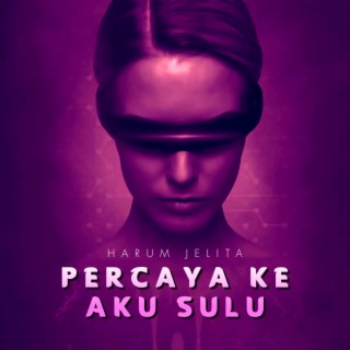 Percaya Ke Aku Sulu