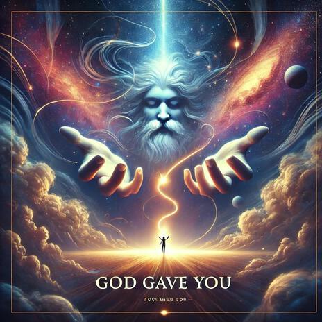 God Gave You | Boomplay Music