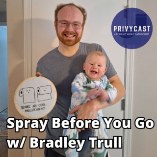 Spray Before You Go w/ Bradley Trull (Privychat 27)