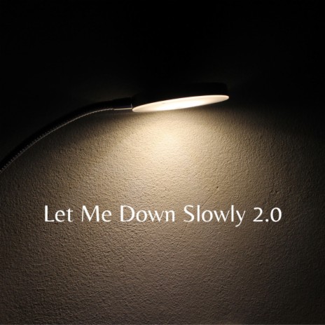 Let Me Down Slowly 2.0 | Boomplay Music