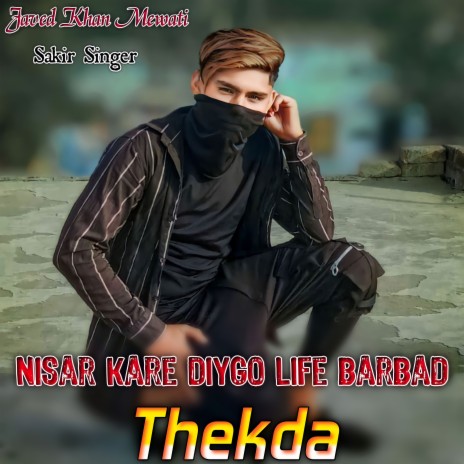 Nisar Kare Diygo Life Barbad Thekda