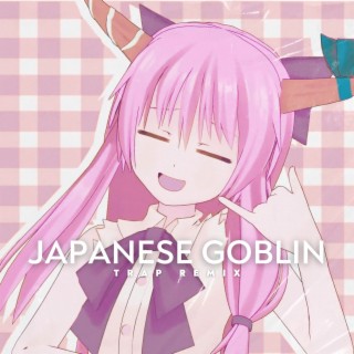 Japanese Goblin (Trap Remix)