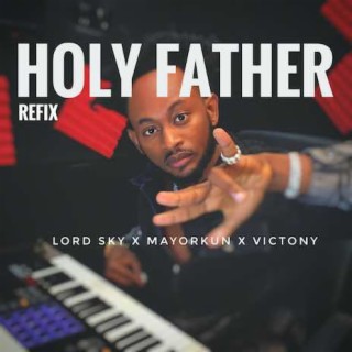 Holy Father Refix lyrics | Boomplay Music