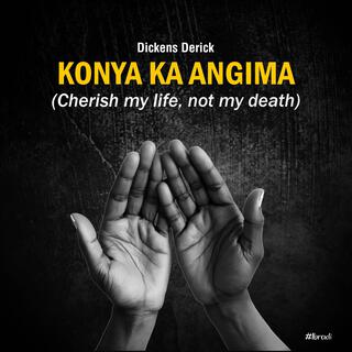 Konya Ka Angima(Cherish my LIFE,not my DEATH)