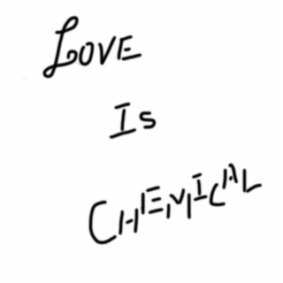 Love Is Chemical lyrics | Boomplay Music