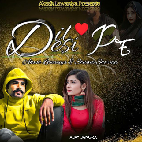 Dil Desi Pe ft. Akash Lawaniya, Shivani Sharma & Badal Liwaniya | Boomplay Music