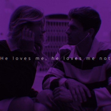 he loves me, he loves me not | Boomplay Music