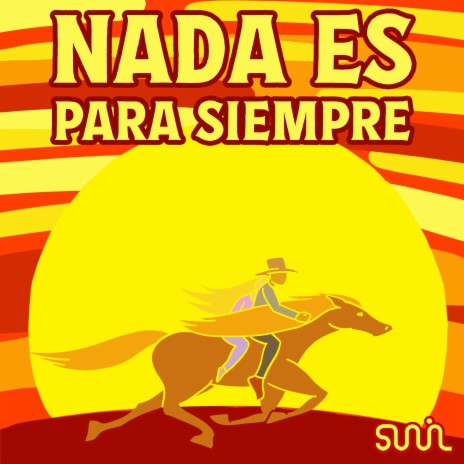 Nada Es Para Siempre