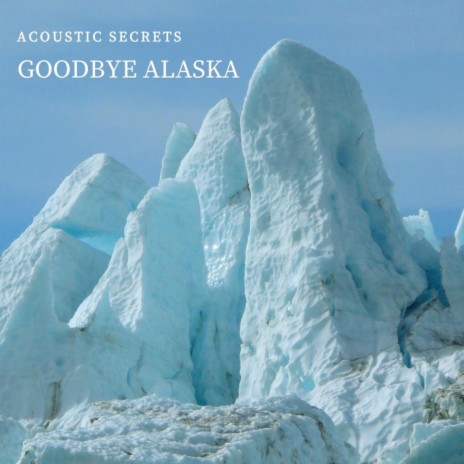 Goodbye Alaska | Boomplay Music