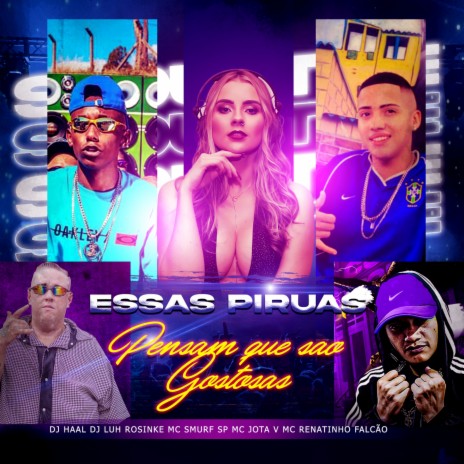 Essas Piruas Acham que São Gostosas ft. Dj Luh Rosinke, Mc Jota V & Mc Smurf Sp | Boomplay Music