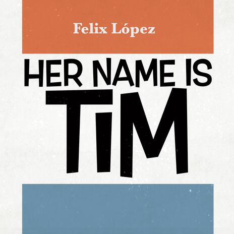 Her Name Is Tim | Boomplay Music