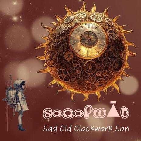 Sad Old Clockwork Son | Boomplay Music