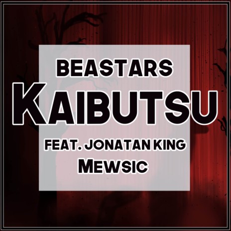 Kaibutsu (From BEASTARS) ft. Jonatan King | Boomplay Music