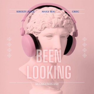 Been Looking ft. Maxy Boi & Greg lyrics | Boomplay Music