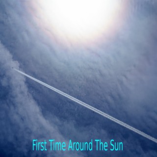 First Time Around The Sun