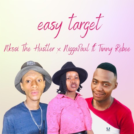 Easy target ft. Tiny Rebee & Nkosi dhe hustler