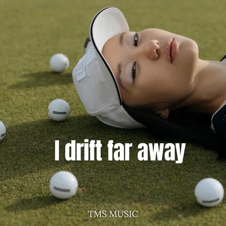 I drift far away | Boomplay Music