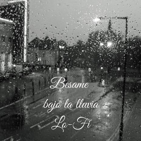 Besame Bajo la Lluvia Lo-Fi | Boomplay Music