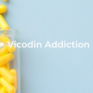 Vicodin Addiction (Podcast) * Vicodin Addiction Recovery Rehab, All You Need to Know About Vicodin