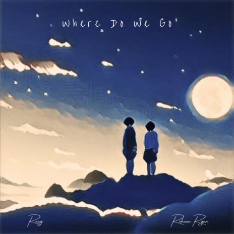 Where Do We Go ft. Rohaan Ryan & Caveman Dodo | Boomplay Music