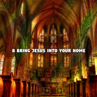 8 Bring Jesus Into Your Home