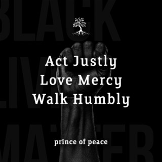 Act Justly, Love Mercy, Walk Humbly