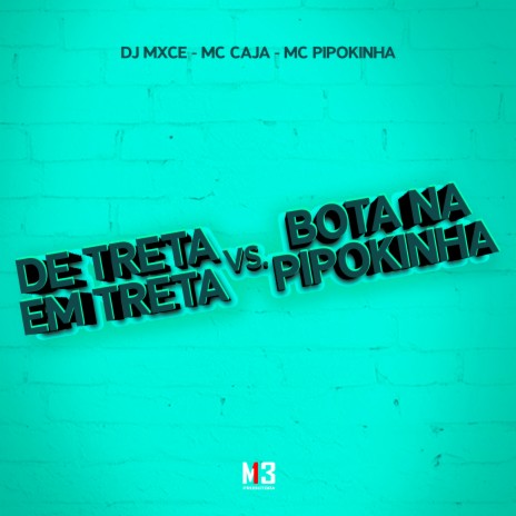 De Treta em Treta Vs Bota na Pipokinha ft. Mc Pipokinha & DJ Mxce | Boomplay Music