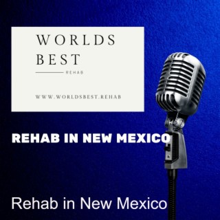 Rehab in New Mexico *Everything you need to know to find the best Rehab Facilities in New Mexico