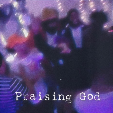 Praising God ft. Deezypimpin | Boomplay Music