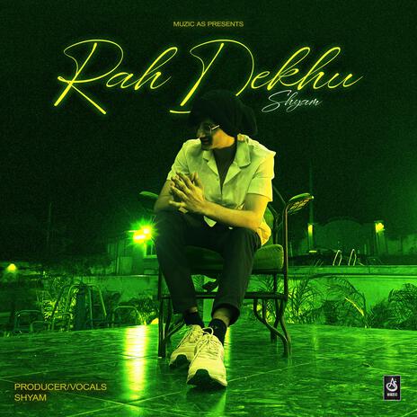 Rah Dekhu ft. Shyam | Boomplay Music