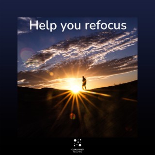 Help you refocus