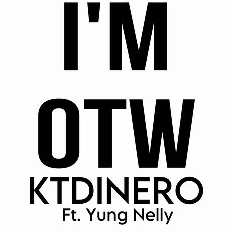 I'm OTW ft. Yung Nelly | Boomplay Music