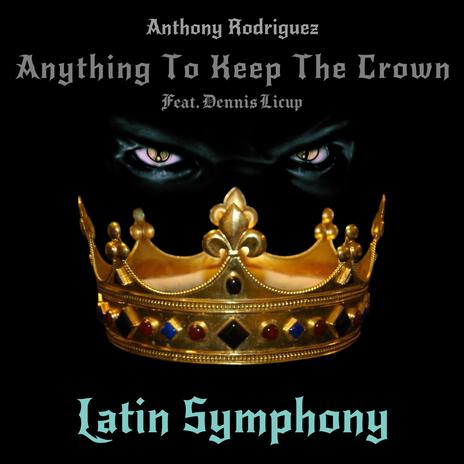 Anything To Keep The Crown (Latin Symphony) (feat. Dennis Licup) | Boomplay Music