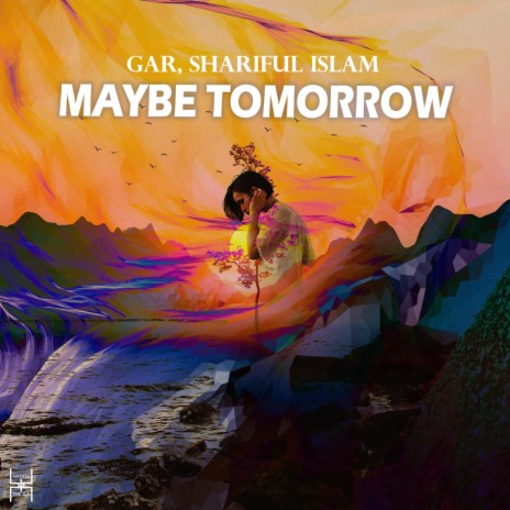 Maybe Tomorrow (Original Mix) ft. Shariful Islam | Boomplay Music